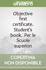 Objective first certificate. Student's book. Per le Scuole superiori libro