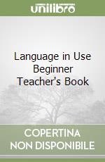 Language in Use Beginner Teacher's Book