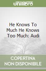 He Knows To Much He Knows Too Much: Audi libro