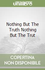 Nothing But The Truth Nothing But The Trut libro