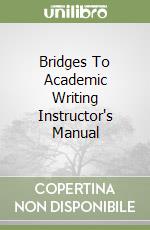 Bridges To Academic Writing Instructor's Manual libro