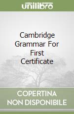 Cambridge Grammar For First Certificate libro