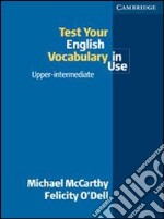 Test your english vocabulary in use. Upper intermediate. Per le Scuole superiori libro