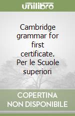 Cambridge grammar for first certificate. Per le Scuole superiori libro