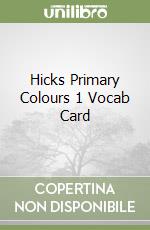 Hicks Primary Colours 1 Vocab Card libro