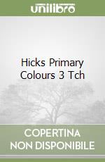 Hicks Primary Colours 3 Tch libro