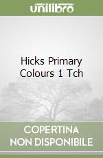 Hicks Primary Colours 1 Tch libro