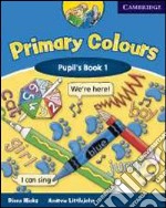 Primary colors. Pupil's book. Per la 1ª classe elementare. Con espansione online libro