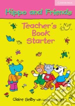 Hippo and Friends. Teacher's Book Starter libro