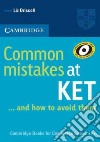 Common mistakes at KET... and how to avoid them. Per le Scuole superiori libro