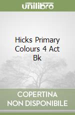 Hicks Primary Colours 4 Act Bk libro