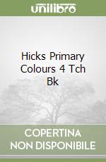 Hicks Primary Colours 4 Tch Bk libro