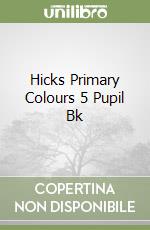 Hicks Primary Colours 5 Pupil Bk libro