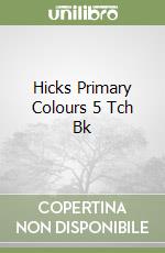 Hicks Primary Colours 5 Tch Bk libro