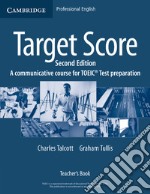 Target Score. Target Score 2nd Edition A communicative TOEIC Test preparation course; Teacher's Book libro