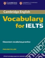 Cambridge Vocabulary for IELTS. Book without answers libro