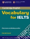 Cambridge Vocabulary for IELTS. Book without answers libro