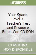 Your Space. Level 3. Teacher's Test and Resource Book. Con CD-ROM libro