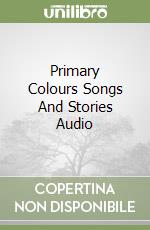 Primary Colours Songs And Stories Audio libro