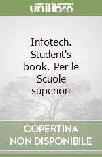 Infotech. Student's book. Per le Scuole superiori