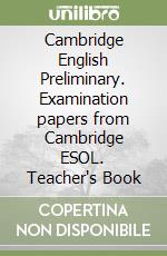 Cambridge English Preliminary. Examination papers from Cambridge ESOL. Teacher's Book libro