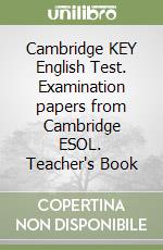 Cambridge KEY English Test. Examination papers from Cambridge ESOL. Teacher's Book libro