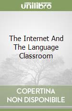 The Internet And The Language Classroom libro