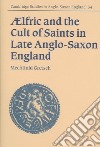 Aelfric And the Cult of Saints in Late Anglo-saxon England libro