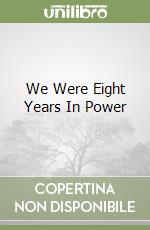 We Were Eight Years In Power libro