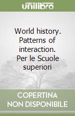 World history. Patterns of interaction. Per le Scuole superiori libro