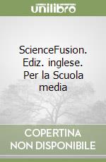 ScienceFusion. Ediz. inglese. Per la Scuola media