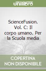 ScienceFusion. Vol. C: Il corpo umano. Per la Scuola media libro