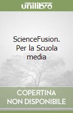 ScienceFusion. Per la Scuola media libro