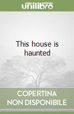 This house is haunted
