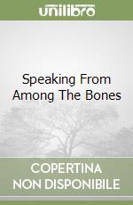Speaking From Among The Bones