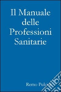 Il manuale delle professioni sanitarie libro