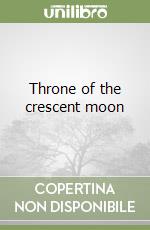 Throne of the crescent moon libro