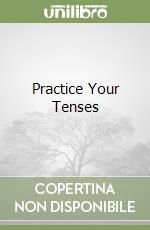 Practice Your Tenses libro