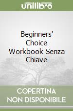 Beginners' Choice Workbook Senza Chiave libro