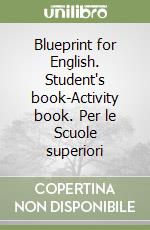 Blueprint for English. Student's book-Activity book. Per le Scuole superiori libro