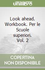 Look ahead. Workbook. Per le Scuole superiori. Vol. 2 libro