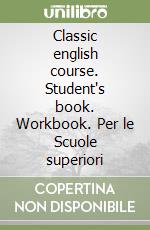 Classic english course. Student's book. Workbook. Per le Scuole superiori libro