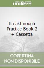 Breakthrough Practice Book 2 + Cassetta libro