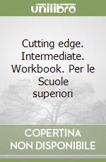 Cutting edge. Intermediate. Workbook. Per le Scuole superiori libro