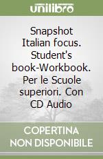 Snapshot Italian focus. Student's book-Workbook. Per le Scuole superiori. Con CD Audio libro