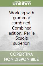 Working with grammar combined. Combined edition. Per le Scuole superiori libro