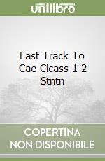 Fast Track To Cae Clcass 1-2 Stntn libro