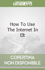 How to Use the Internet in ELT libro