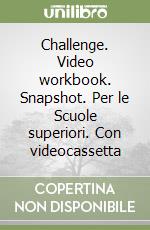 Challenge. Video workbook. Snapshot. Per le Scuole superiori. Con videocassetta