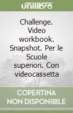 Challenge. Video workbook. Snapshot. Per le Scuole superiori. Con videocassetta libro